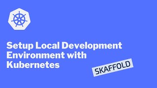 How to setup local development environment with Kubernetes and Skaffold [upl. by Ahseet]