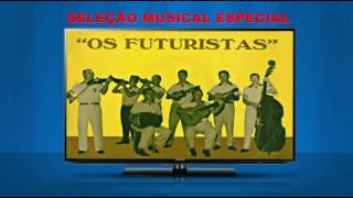 OS FUTURISTAS  SELEÇÃO ESPECIAL [upl. by Bevon657]