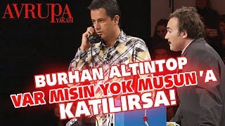 Burhan Altıntop Var Mısın Yok Musuna katılırsa  Avrupa Yakası [upl. by Grote]