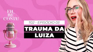 Eva Me Conta Trauma da Luiza [upl. by Ahsiym]