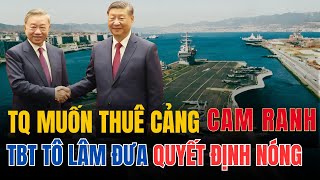 TRUNG QUỐC ĐỀ NGHỊ THUÊ CẢNG CAM RANH VÀ QUYẾT ĐỊNH NÓNG CỦA TBT TÔ LÂM KHIẾN BẮC KINH CÂM NÍN [upl. by Ahsirtak]