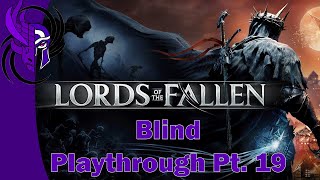 Lords of the Fallen 2023  Blind Playthrough Pt 19 [upl. by Oznol]