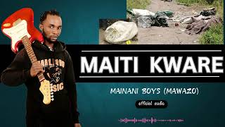 MAITI KWARE BYMAINANI BOYS BAND  OFFICIAL AUDIO [upl. by Phyl478]