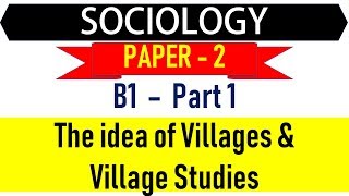 Soicology Paper 2  B1 Part 1  Idea of Villages and Village Studies for UPSC  IAS [upl. by Bray]