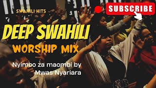 BEST SWAHILI WORSHIP MIX OF ALL TIME  WORSHIP GOSPEL MIX  MWAS NYARIARA [upl. by Ahset565]