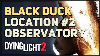 Black Duck Location 2 Dying Light 2 Observatory [upl. by Willie77]