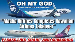 Alaska Airlines Completes Hawaiian Airlines Takeover  Flights Assistance [upl. by Manson]