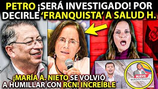 🚨Coma M Petro será INVESTIGADO por decirle franquista a Salud H ¡María N SE HUMILLÓ con RCN [upl. by Dranoel835]