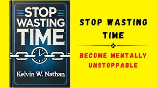 Stop Wasting Time Become Mentally Unstoppable Audiobook [upl. by Pressman]