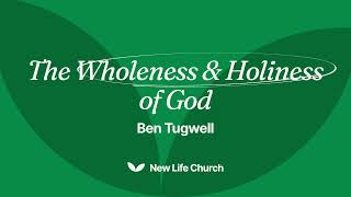 The Wholeness amp Holiness of God  18th August 2024  Ben Tugwell [upl. by Yur]