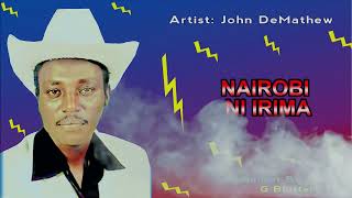 JOHN DEMATHEW  NAIROBI NI IRIMA [upl. by Dahsra]