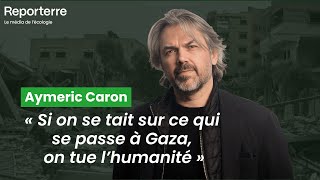 Aymeric Caron  « Si on se tait sur ce qui se passe à Gaza on tue l’humanité » [upl. by Ytteb]