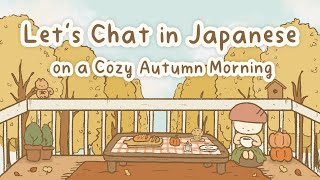 Japanese Conversation Practice To Start The Day  Cozy Autumn Morning [upl. by Norrahc]