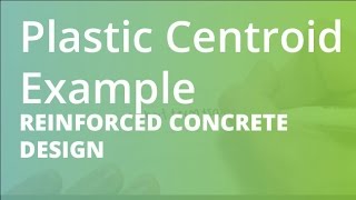 Plastic Centroid Example  Reinforced Concrete Design [upl. by Grenville]