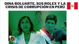 DINA BOLUARTE SUS ROLEX Y LA CRISIS DE CORRUPCIÓN EN PERÚ [upl. by Niamrahc796]