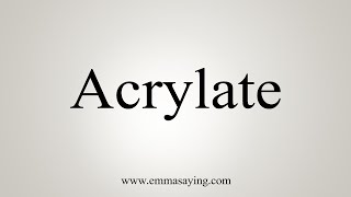 How To Say Acrylate [upl. by Artinak]