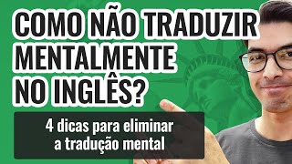 COMO NÃO TRADUZIR MENTALMENTE NO INGLÊS [upl. by Couchman]