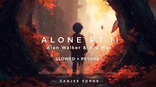 Alan Walker amp Ava Max  Alone Pt II Slowed and Reverb  DANJEE SONGS [upl. by Elnore]