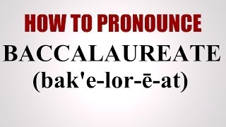 How To Pronounce Baccalaureate [upl. by Rosdniw727]