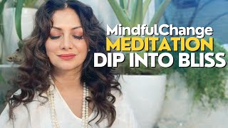 MindfulChange Meditation  Dip Into Bliss [upl. by Veno]