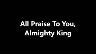 All Praise To You Almighty King Audio Only [upl. by Newsom]