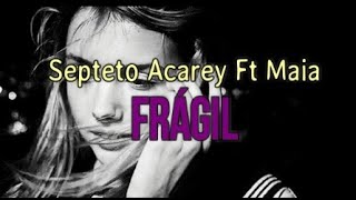 Frágil  Septeto Acarey Ft Maia letra [upl. by Vincenz934]