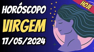 SIGNO DE VIRGEM HOJE 17052024  PREVISÕES PARA HOJE SIGNO DE VIRGEM  HORÓSCOPO DIÁRIO [upl. by Heiner255]