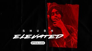 Elevated Official Audio  Shubh [upl. by Naginnarb]