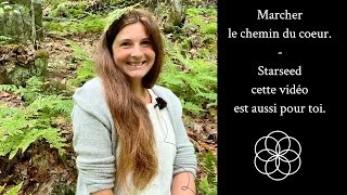 Marcher le chemin du coeur Starseed cette vidéo est aussi pour toi [upl. by Bollinger]