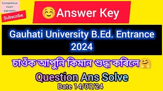 Answer Key Gauhati University BEd Entrance 2024চাওঁক আপুনি কিমান শুদ্ধ কৰিলে🤗Question Ans Solve [upl. by Xirdnek]