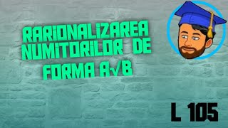 RAȚIONALIZAREA NUMITORILOR DE FORMA a√b  Lecția 105 [upl. by Seni]