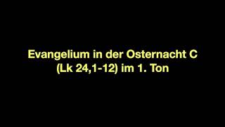 Evangelium in der Osternacht C Lk 24112 im 1 Ton [upl. by Quartus]