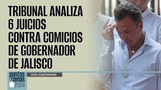 PuntosYComas ¬ Tribunal analiza 6 juicios contra comicios de Gobernador de Jalisco [upl. by Lamag]