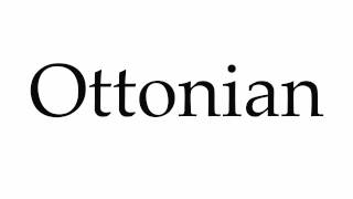 How to Pronounce Ottonian [upl. by Tobiah]