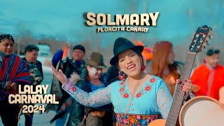 SOLMARY ¨La Florcita Cañari¨ LALAY CARNAVAL 2024 [upl. by Leid]