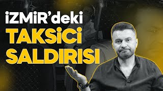 TÜRKİYE İZMİRDEKİ TAKSİCİ CİNAYETİYLE SARSILDI ÇOCUKLARIMIZIN MEDYA TÜKETİMİNE DİKKAT EDELİM [upl. by Soluk748]