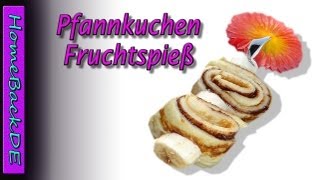 Pfannkuchen Fruchtspieße  Zubereitung von HomeBackDe [upl. by Kay954]