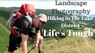 Landscape Photography  Hiking in The Lake District  Ep3 Lifes Tough [upl. by Accebber]