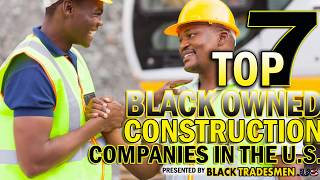 The 7 Largest Black Owned Construction Companies in the United States 2018 [upl. by Candida753]