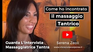 Come ho incontrato il massaggio tantrico  Serena Zeoli  Operatrice Olistica  Vibrazione Corporea [upl. by Market]