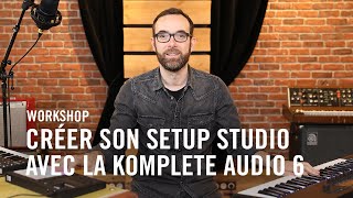 KOMPLETE AUDIO 6  Crée ton setup studio avec la KOMPLETE AUDIO 6 de Native Instruments [upl. by Bentley]