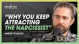 Aaron Doughty Why Empaths amp Narcissists Are More Similar Than You Think  The Higher Self 148 [upl. by Ayekam743]