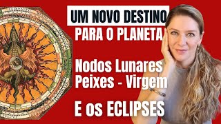 Um Novo Destino para o Planeta Os Eclipses e a mudança dos Nodos Lunares para Peixes e Virgem [upl. by Nehtiek398]