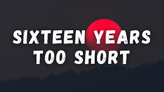 My Song  Sixteen Years Too Short [upl. by Delwyn726]