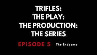 Episode 5 The Endgame Trifles The Play The Production The Series [upl. by Welcy]