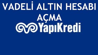 Yapı Kredi Vadeli Altın Hesabı Açma Nasıl Yapılır [upl. by Watkin]