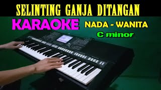 SELINTING GANJA DITANGAN  KARAOKE NADA WANITA HD [upl. by Niret]