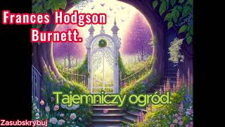 Frances Hodgson Burnett  Tajemniczy ogród Audiobook PL Pełna wersja [upl. by Atilrac154]