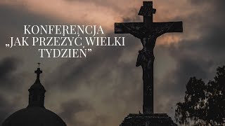 Konferencja  „Jak przeżyć wielki tydzień” [upl. by Dawna]