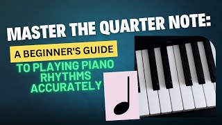 Master the Quarter Note A Beginners Guide to Playing Piano Rhythms Accurately [upl. by Haymes74]